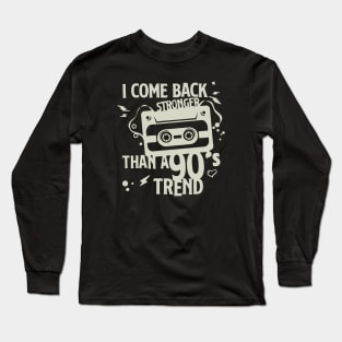 I Come Back Stronger Than A 90s Trend Long Sleeve T-Shirt